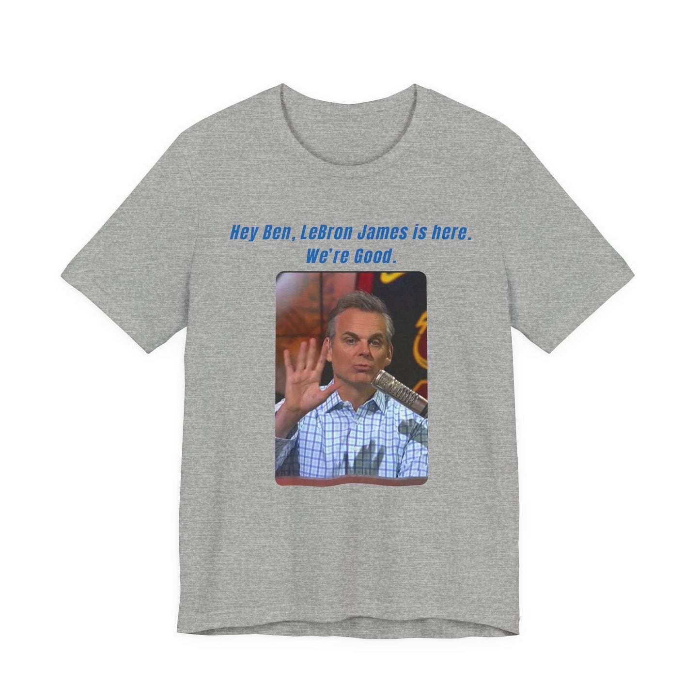 Hey Ben...We're Good - T-Shirt