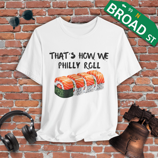 That's How We Philly Roll Tee