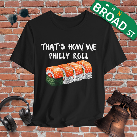 That's How We Philly Roll Tee